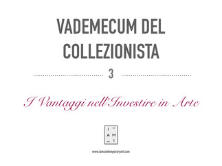 3) VADEMECUM DEL COLLEZIONISTA - QUALI VANTAGGI NELL'INVESTIRE IN ARTE