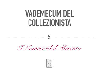 5) VADEMECUM DEL COLLEZIONISTA - I NUMERI ED IL MERCATO