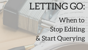 Letting Go: When to Stop Editing & Start Querying