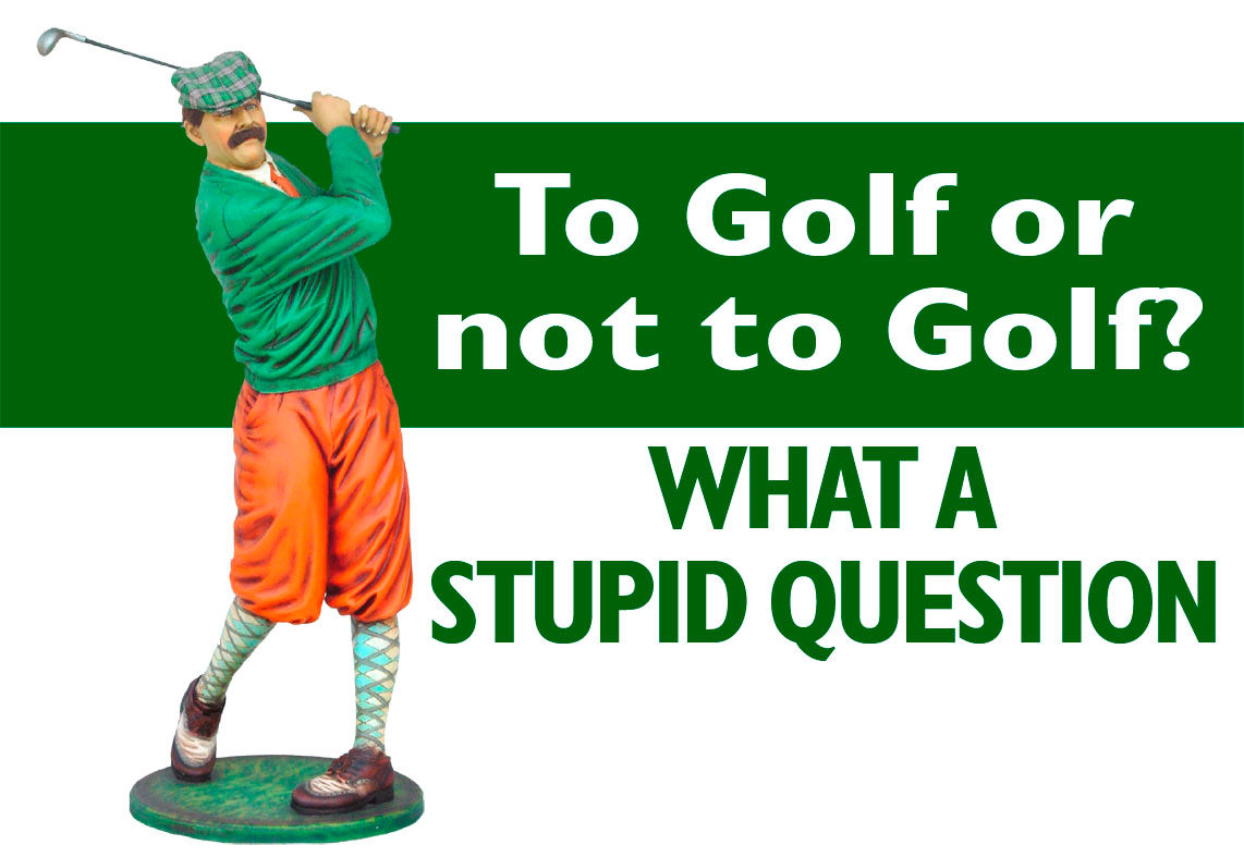 To Golf Or Not To Golf