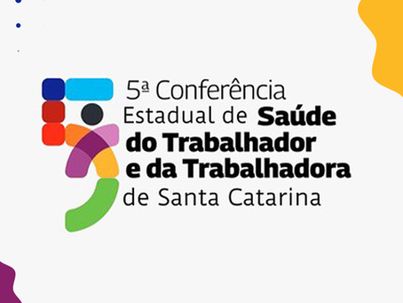 Santa Catarina se prepara para a 5ª Conferência Estadual de Saúde do Trabalhador e da Trabalhadora
