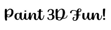Paint 3D Fun!