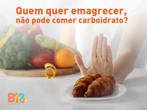 Quem quer emagrecer não pode comer carboidrato?