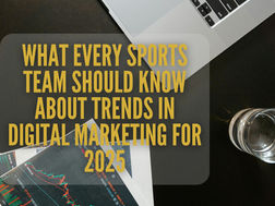 What Every Sports Team Should Know About Trends in Digital Marketing for 2025