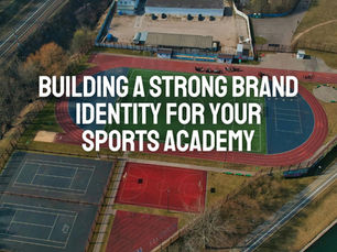 Building a Strong Brand Identity for Your Sports Academy