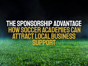 The Sponsorship Advantage: How Soccer Academies Can Attract Local Business Support
