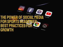 The Power of Social Media for Sports Academies: Best Practices for Growth