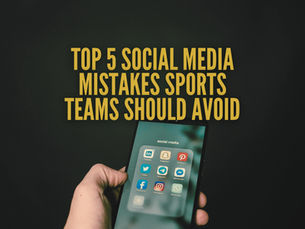 Top 5 Social Media Mistakes Sports Teams Should Avoid