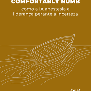 Comfortably numb: como a IA anestesia a liderança perante a incerteza