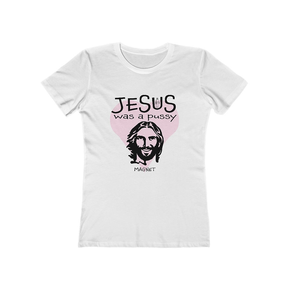 Unisex white tee shirt: "Jesus was a pussy" with image