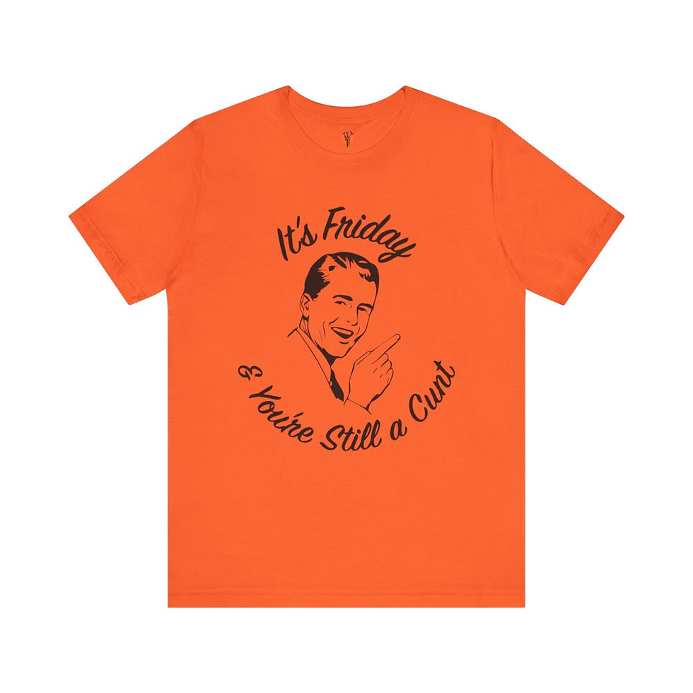 Thumbnail: Orange "It's Friday & You're Still a Cunt" T-shirt