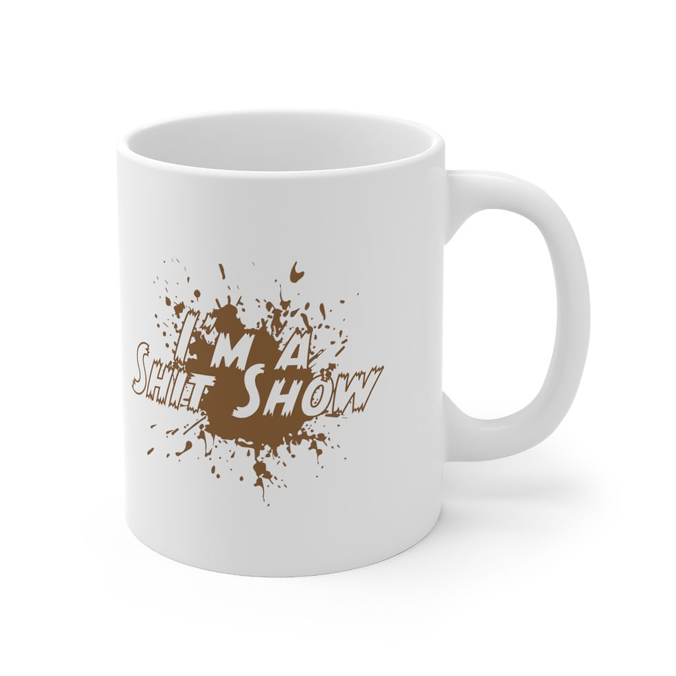 White mug: "I'm a Shit Show" in brown mud splatter design