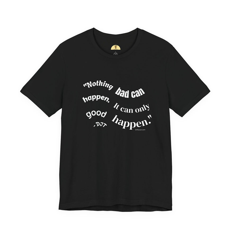 Black t-shirt with white text: "Nothing bad can happen, it can only good happen."
