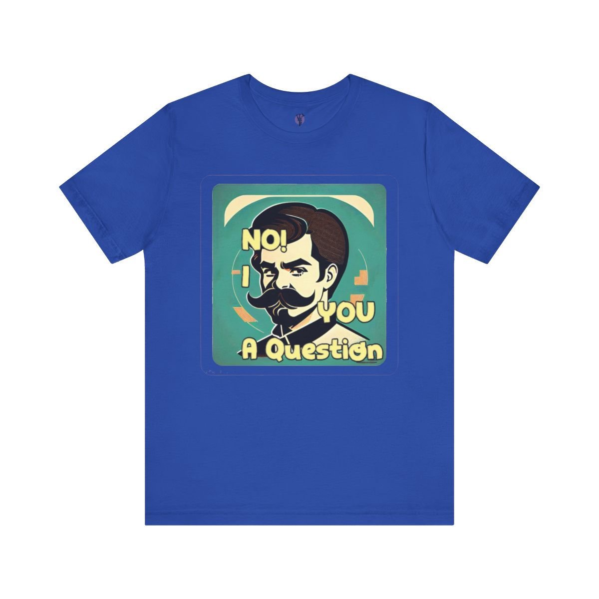 Blue t-shirt featuring retro illustration: man with mustache, text 'NO I ASK YOU A Question'