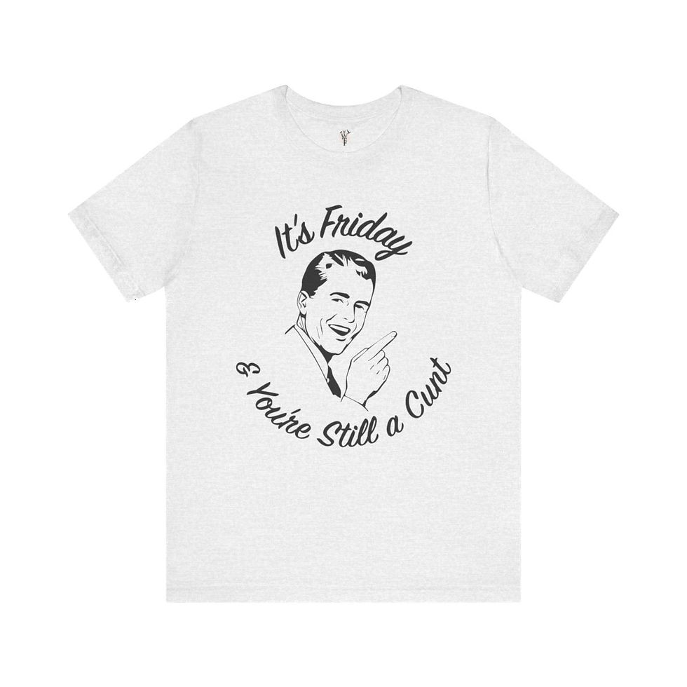 Thumbnail: It's Friday & You're Still a Cunt tee