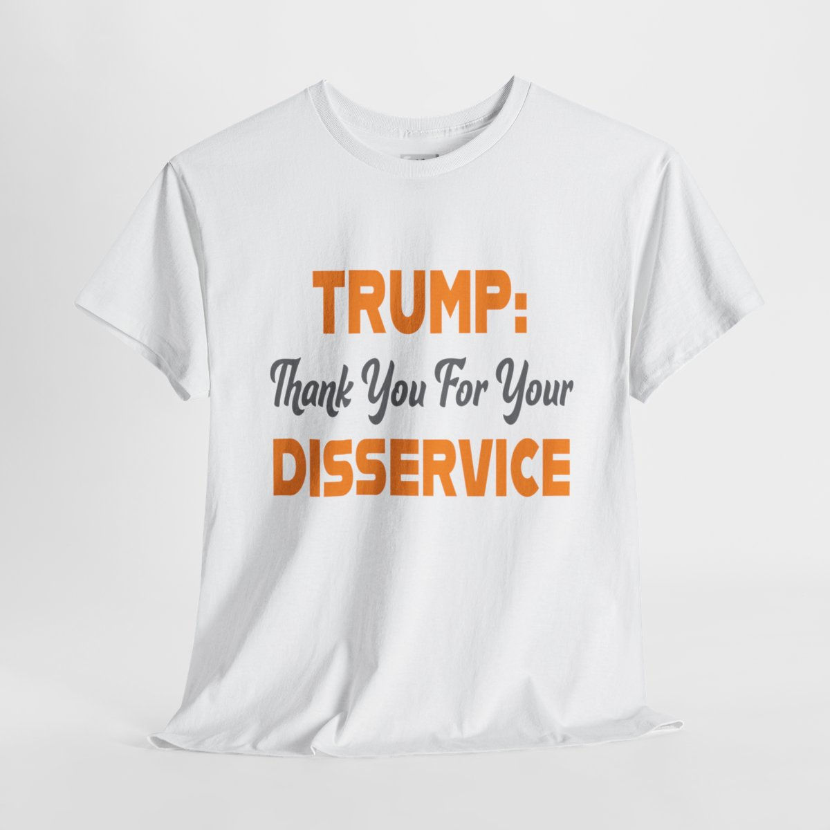White t-shirt with text: "TRUMP: Thank You For Your DISSERVICE"