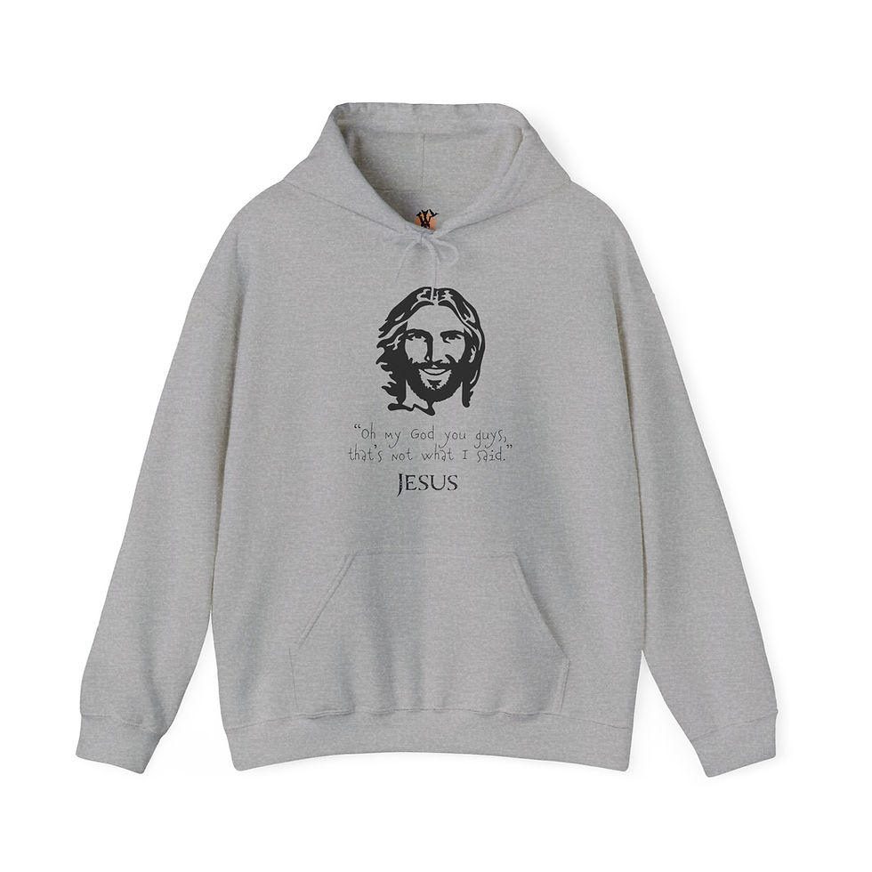 Thumbnail: Grey hoodie featuring Jesus and quote: "Oh my God you guys, that's not what I said." - Jesus