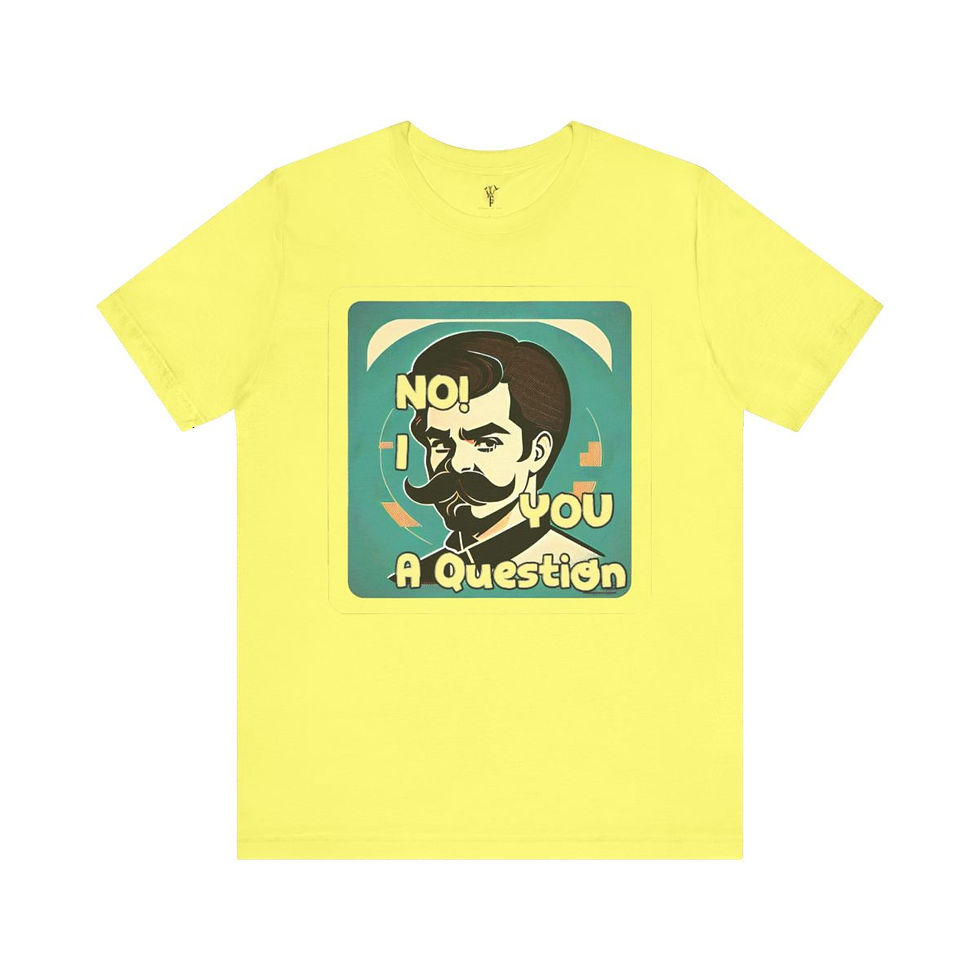 Thumbnail: Yellow T-shirt with retro graphic: "No, I asked you a question"