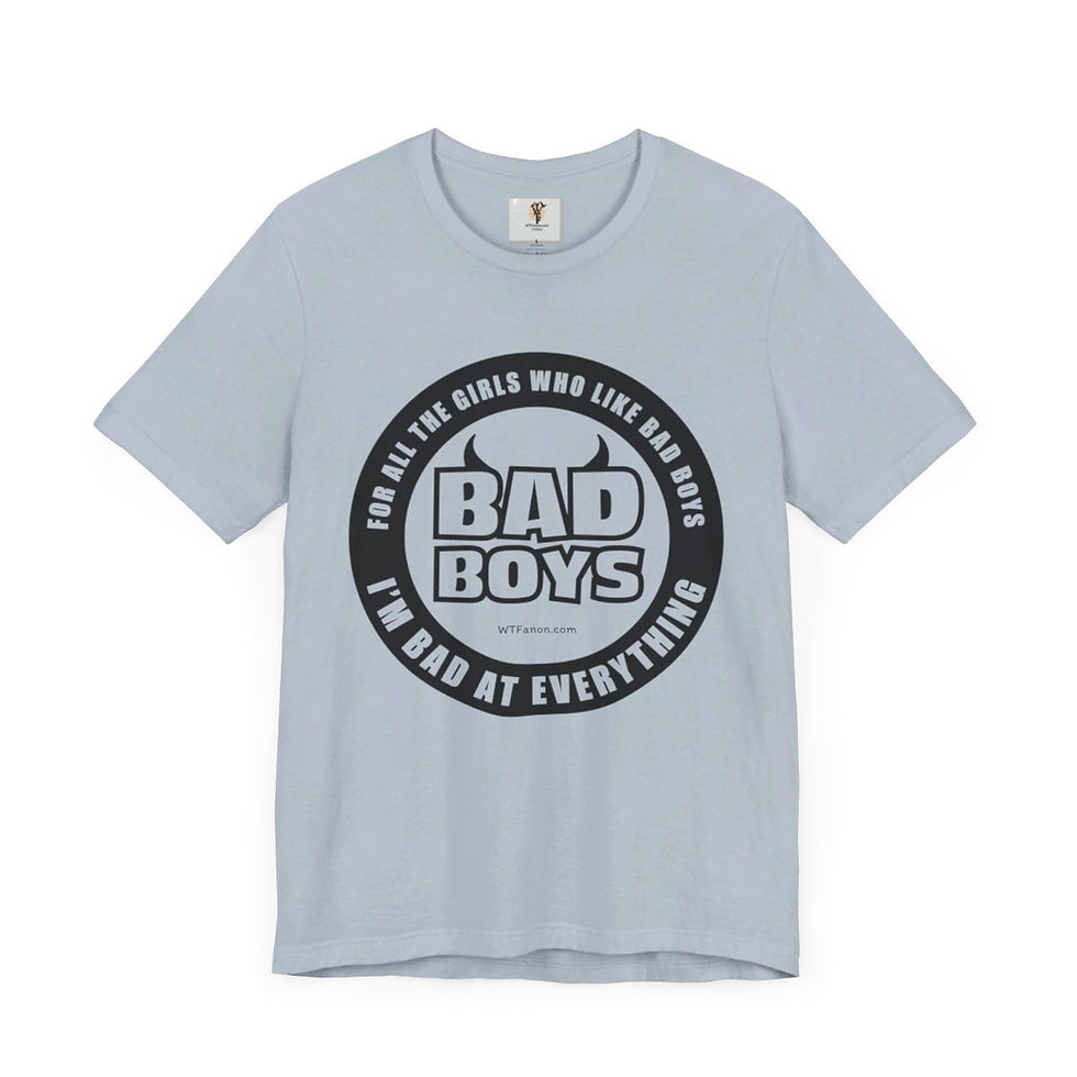 Thumbnail: Light blue tee shirt; "For all the girls who like bad boys. I'm bad at everything."