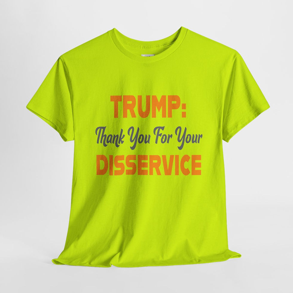 Thumbnail: Lime green t-shirt with "TRUMP: Thank You For Your DISSERVICE" printed on it