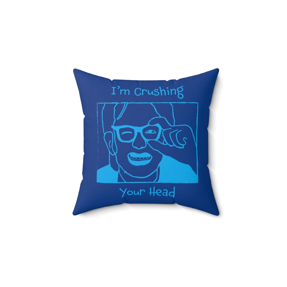 Thumbnail: Blue pillow: "I'm crushing your head"