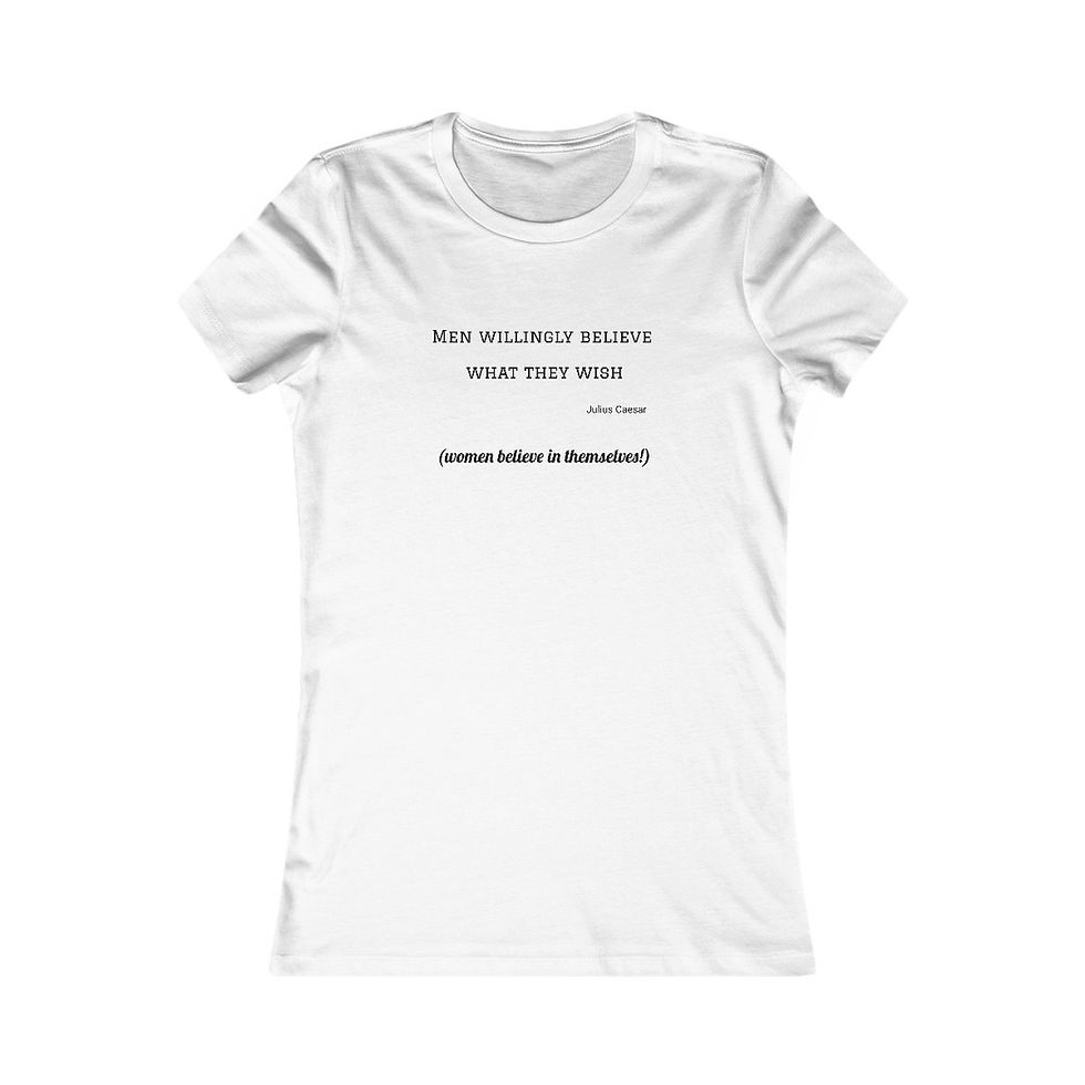 Women's t-shirt with quote: "Men wholeheartedly believe what they wish." - Seneca