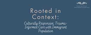 Resized Rooted in Context Culturally Responsive, Trauma-Informed Care with Immigrant Popul
