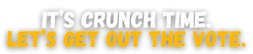 Text 'It's crunch time. let's get out the vote.'