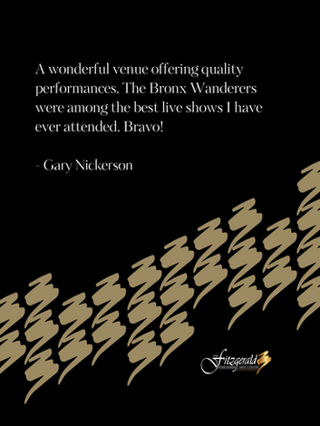 Gary Nickerson's quote: Wonderful venue with quality performances, Bravo! The Bronx Wanderers.