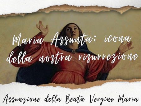 15 Agosto 2025 - Anno C - Assunzione della Beata Vergine Maria