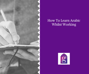 How To Learn Arabic Whilst Working