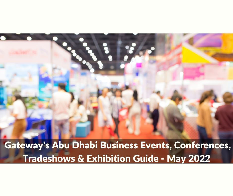 Gateway's Abu Dhabi Business Events, Conferences, Tradeshows & Exhibition Guide - May 2022