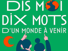 Dis-moi dix mots d'un monde à venir