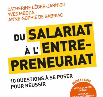 Du salariat à l'entrepreneuriat. Dix questions à se poser pour réussir