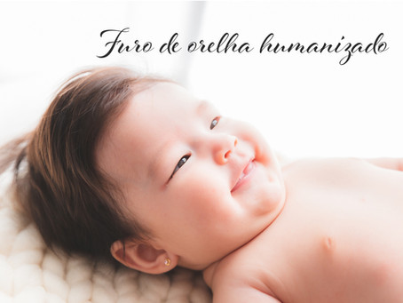 Furo de orelha humanizado para bebês: você sabe o que é?