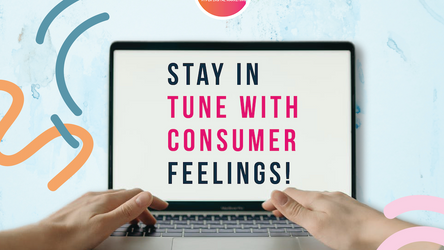Stay in tune with consumer feelings