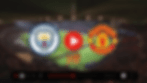 Man City vs Man United Live