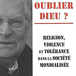 Oublier Dieu ? Religion, violence et tolérance dans la société mondialisée