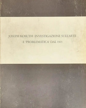JOSEPH KOSUTH: INDAGINE SULL'ARTE E "PROBLEMATICA" DAL 1965
Kunstmuseum Luzern
libro d'artista / catalogo pubblicato per la mostra tenutasi dal 27 maggio al 24 giugno 1973.