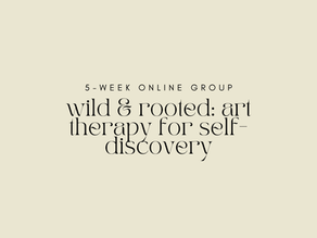 wild & rooted: art therapy for self-discovery