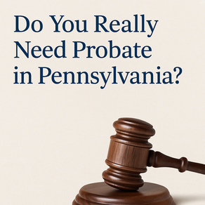 Do You Really Need Probate in Pennsylvania?