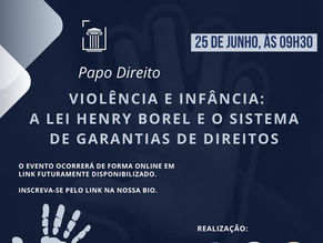 Evento "Papo Direito: Violência e Infância: A lei Henry Borel e o sistema de garantia de direitos"
