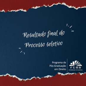 RESULTADO FINAL DO PROCESSO SELETIVO TURMA 2023 PPGD FURB