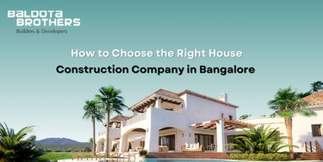 How to Choose the Right House Construction Company in Bangalore