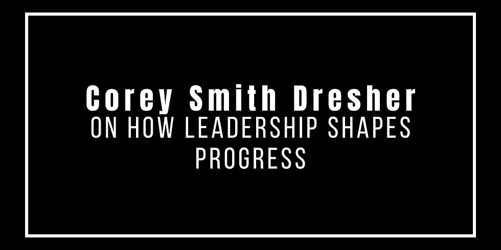 Corey Smith Dresher | Transforming Progress Through Leadership