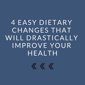 4 Easy Dietary Changes to Improve Your Health