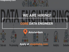 CORE DATA ENGINEER IN AMSTERDAM, RELOCATION AND VISA SPONSORSHIP AVAILABLE, APPLY TODAY!