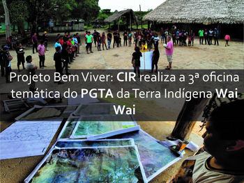 Projeto Bem Viver: CIR realiza a 3ª oficina temática do PGTA da Terra Indígena Wai Wai