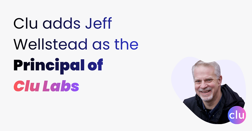 Clu Appoints Jeff Wellstead as Principal of Clu Labs, Bringing Decades of Workforce Change and Innovation Expertise