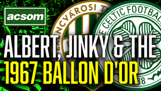 Celtic vs Ferencvaros: Flórián Albert, Jinky & the 1967 Ballon d'Or